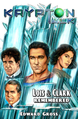 ‘Krypton Talk: Lois and Clark Remembered’ by the Cast and Crew